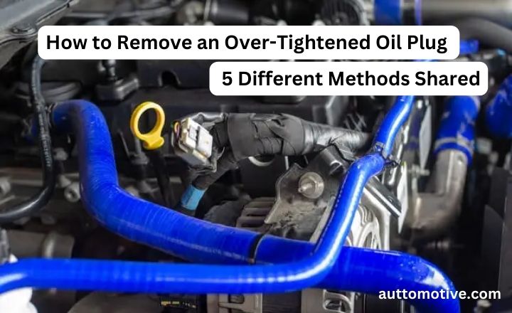 How to Remove an Over-Tightened Oil Plug